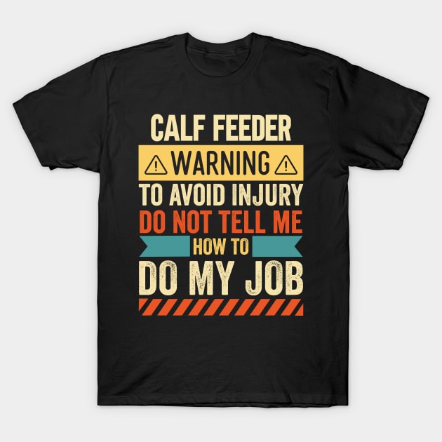 Calf Feeder Warning T-Shirt by Stay Weird